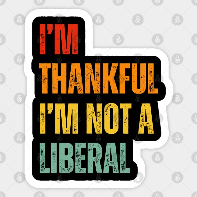 i'm-thankful-i'm-not-a-liberal Sticker by Creatifly Graphic Tees